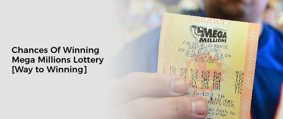 Chances Of Winning Mega Millions Lottery [Way to Winning]